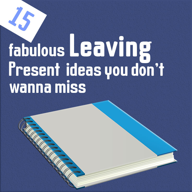 15 fabulous leaving present ideas you don’t wanna miss