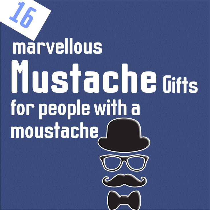 16 marvellous moustache gifts for people with a moustache