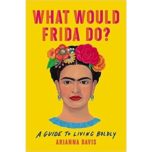 What Would Frida Do?: A Guide to Living Boldly Gifts To Give Your Best Friend For Her Birthday
